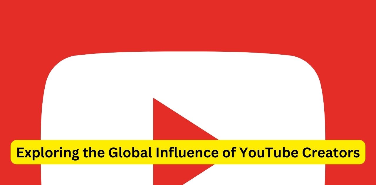Exploring the Global Influence of YouTube Creators
