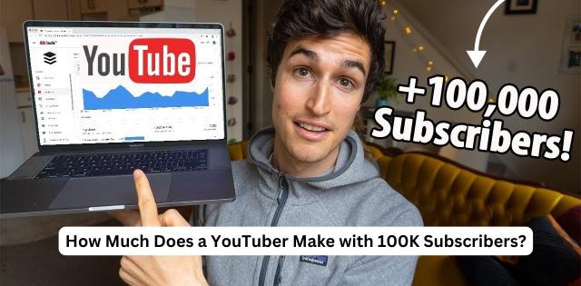 How Much Does a YouTuber Make with 100K Subscribers