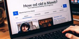 How Old Is Mawb YouTube: Unraveling the Enigma