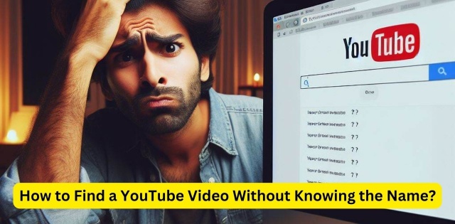 How to Find a YouTube Video Without Knowing the Name