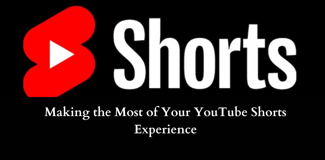 Making the Most of Your YouTube Shorts Experience