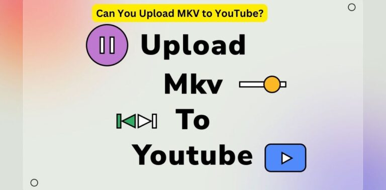 Can You Upload MKV to YouTube