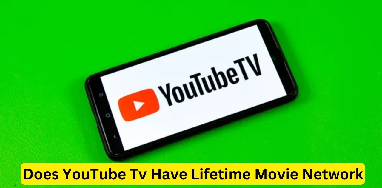 Does YouTube Tv Have Lifetime Movie Network