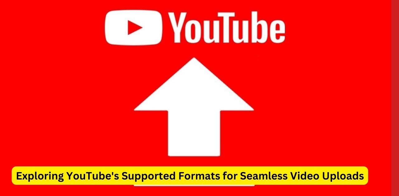 Exploring YouTube's Supported Formats for Seamless Video Uploads