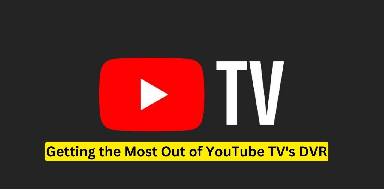 Getting the Most Out of YouTube TV's DVR