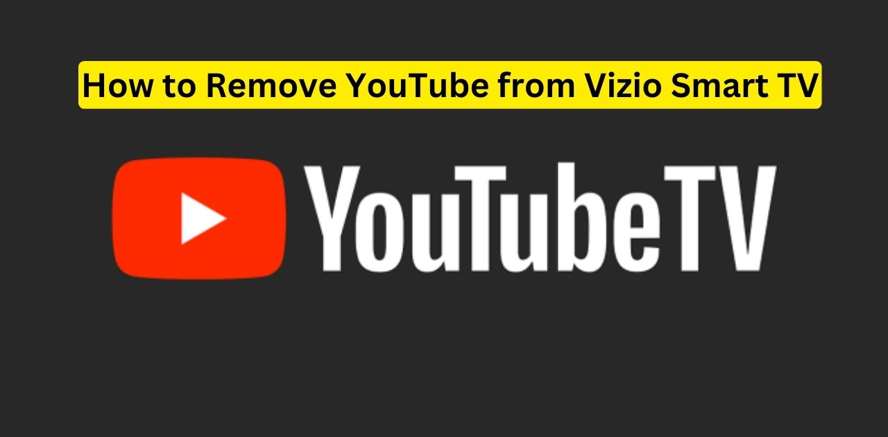 How to Remove YouTube from Vizio Smart TV