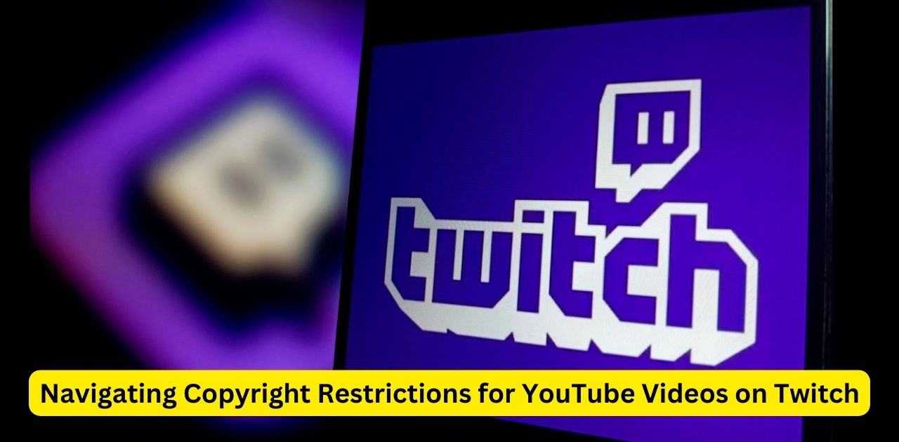 Navigating Copyright Restrictions for YouTube Videos on Twitch