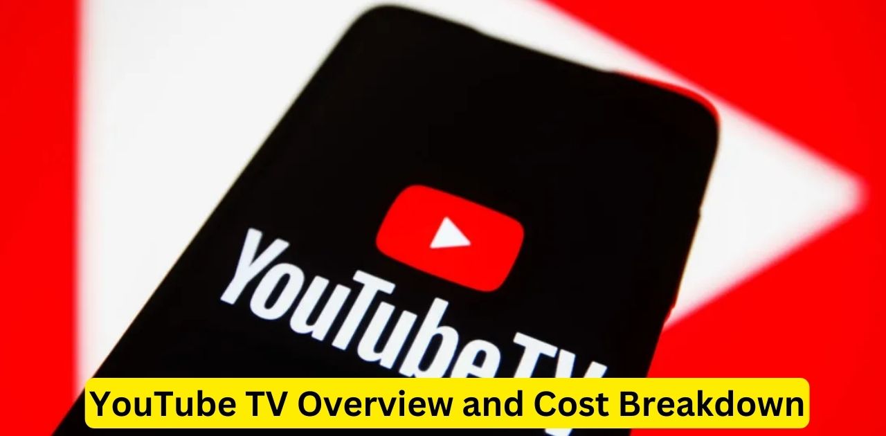 YouTube TV Overview and Cost Breakdown