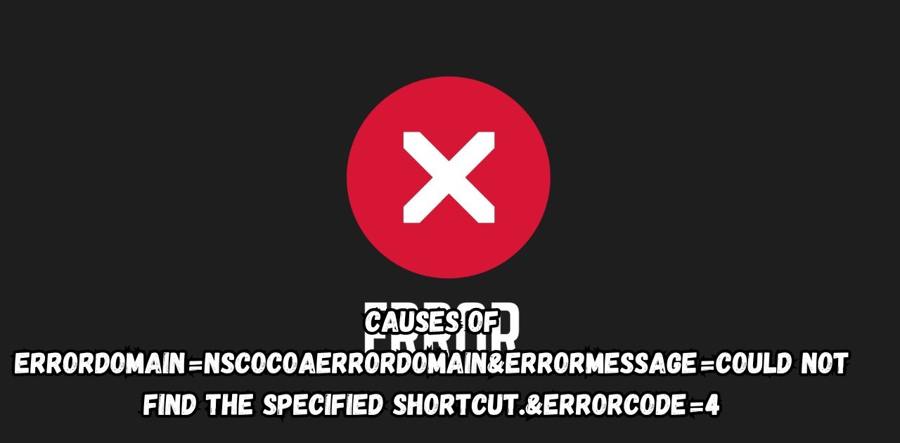 Causes of Errordomain=NSCocoaErrorDomain&ErrorMessage=Could Not Find the Specified Shortcut.&ErrorCode=4